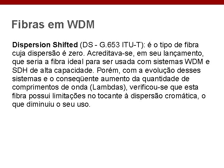 Fibras em WDM Dispersion Shifted (DS - G. 653 ITU-T): é o tipo de