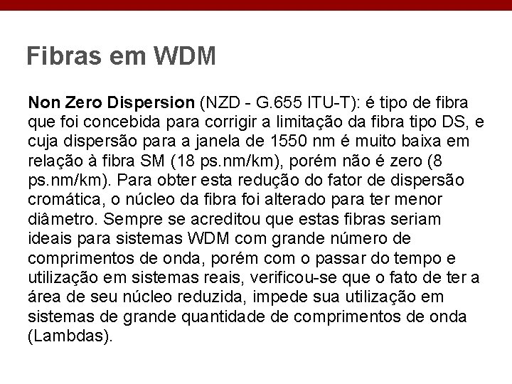 Fibras em WDM Non Zero Dispersion (NZD - G. 655 ITU-T): é tipo de