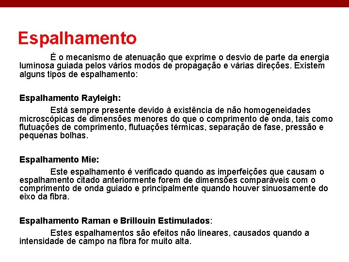 Espalhamento É o mecanismo de atenuação que exprime o desvio de parte da energia