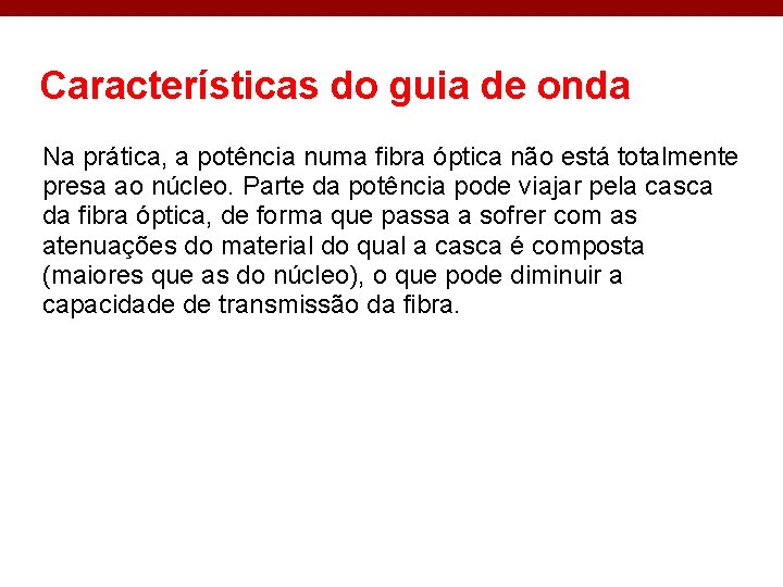 Características do guia de onda Na prática, a potência numa fibra óptica não está