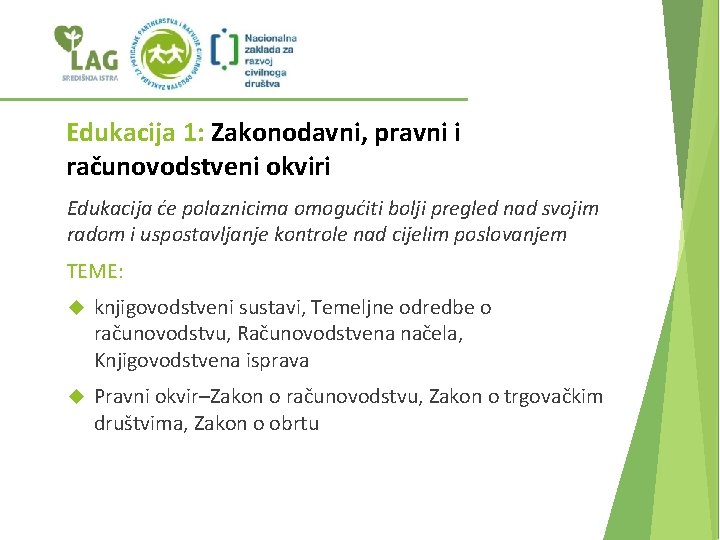 Edukacija 1: Zakonodavni, pravni i računovodstveni okviri Edukacija će polaznicima omogućiti bolji pregled nad