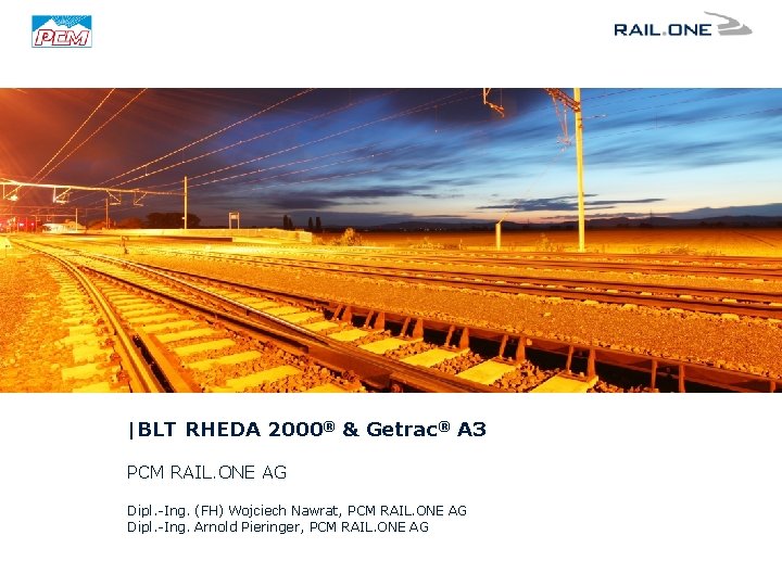 |BLT RHEDA 2000® & Getrac® A 3 PCM RAIL. ONE AG Dipl. -Ing. (FH)