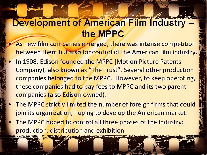 Development of American Film Industry – the MPPC • As new film companies emerged,