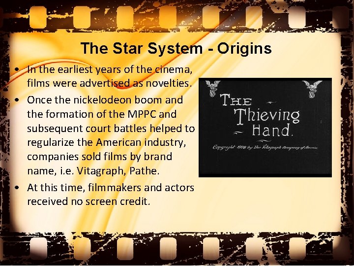 The Star System - Origins • In the earliest years of the cinema, films