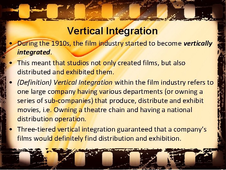 Vertical Integration • During the 1910 s, the film industry started to become vertically