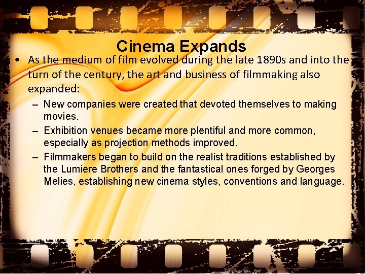 Cinema Expands • As the medium of film evolved during the late 1890 s
