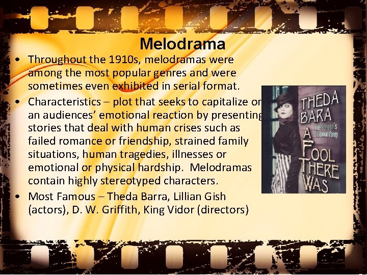 Melodrama • Throughout the 1910 s, melodramas were among the most popular genres and