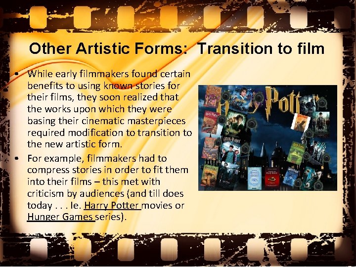 Other Artistic Forms: Transition to film • While early filmmakers found certain benefits to