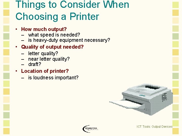 Things to Consider When Choosing a Printer • How much output? – what speed