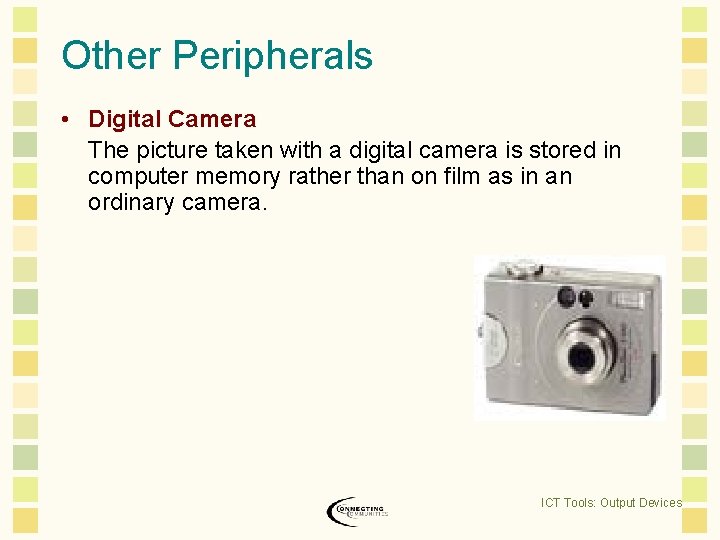 Other Peripherals • Digital Camera The picture taken with a digital camera is stored