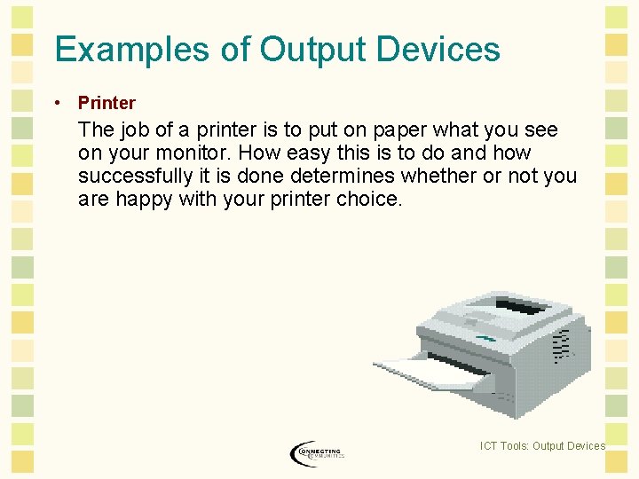 Examples of Output Devices • Printer The job of a printer is to put