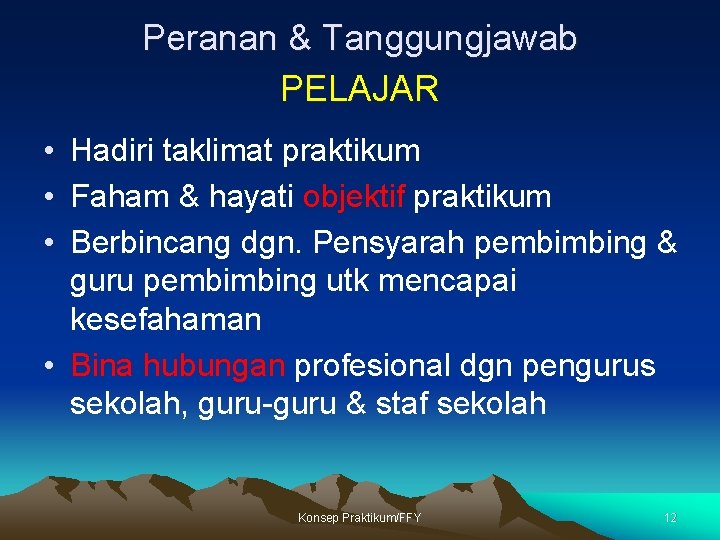 Peranan & Tanggungjawab PELAJAR • Hadiri taklimat praktikum • Faham & hayati objektif praktikum