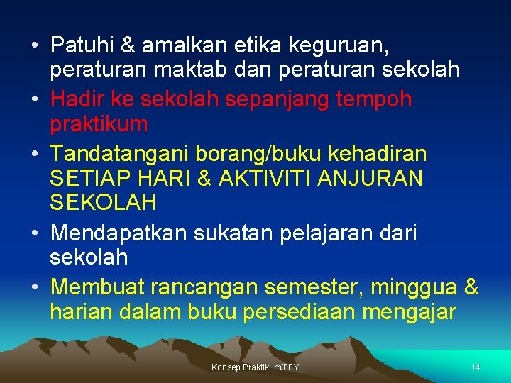  • Patuhi & amalkan etika keguruan, peraturan maktab dan peraturan sekolah • Hadir