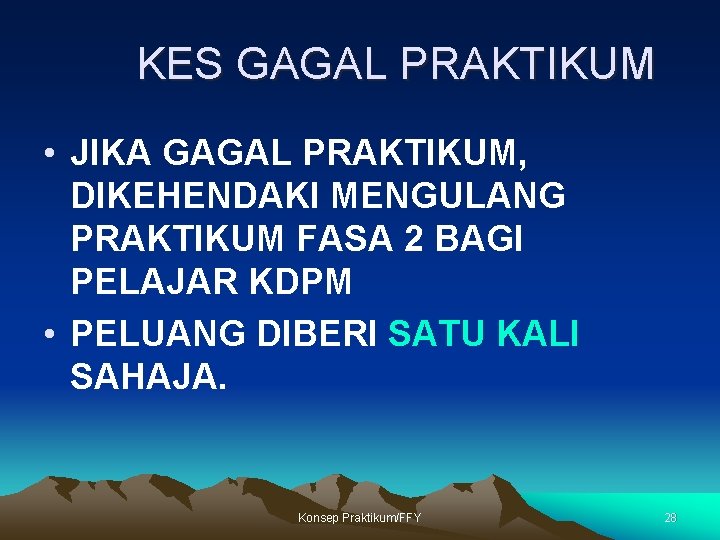 KES GAGAL PRAKTIKUM • JIKA GAGAL PRAKTIKUM, DIKEHENDAKI MENGULANG PRAKTIKUM FASA 2 BAGI PELAJAR