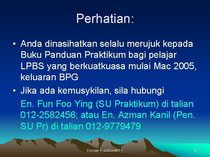 Perhatian: • Anda dinasihatkan selalu merujuk kepada Buku Panduan Praktikum bagi pelajar LPBS yang