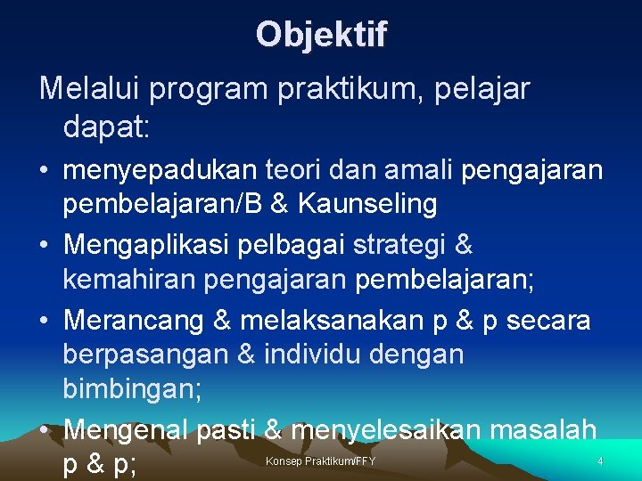 Objektif Melalui program praktikum, pelajar dapat: • menyepadukan teori dan amali pengajaran pembelajaran/B &