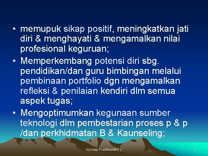  • memupuk sikap positif, meningkatkan jati diri & menghayati & mengamalkan nilai profesional