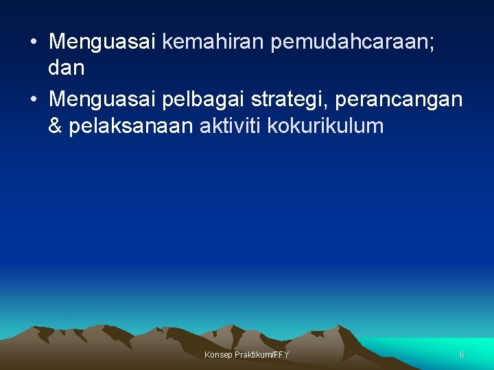  • Menguasai kemahiran pemudahcaraan; dan • Menguasai pelbagai strategi, perancangan & pelaksanaan aktiviti