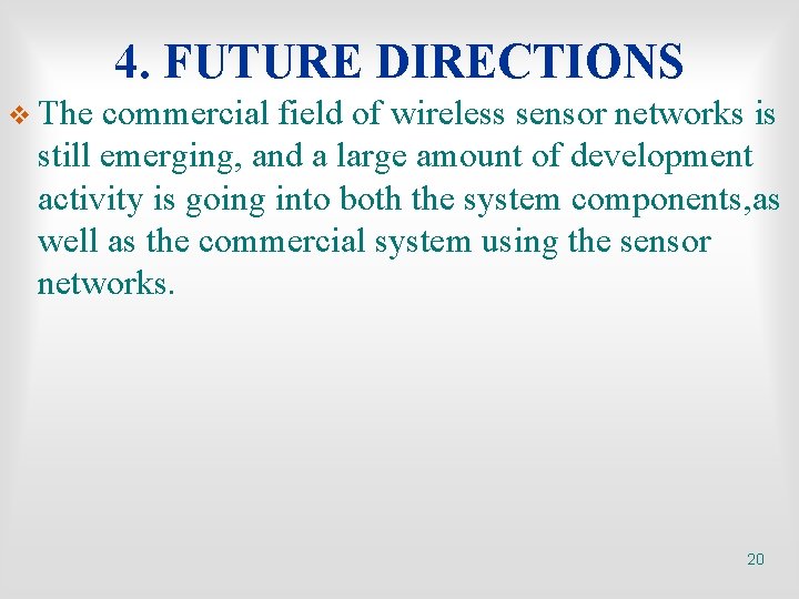 4. FUTURE DIRECTIONS v The commercial field of wireless sensor networks is still emerging,