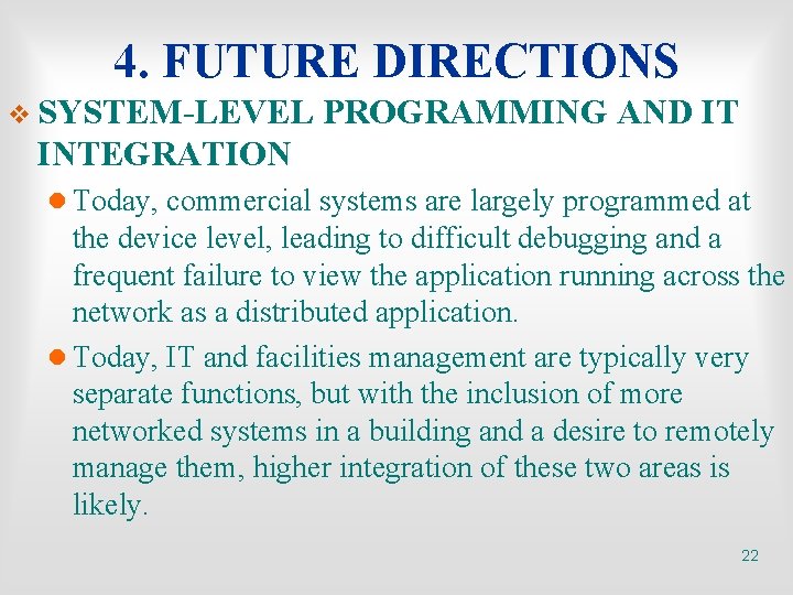 4. FUTURE DIRECTIONS v SYSTEM-LEVEL PROGRAMMING AND IT INTEGRATION l Today, commercial systems are