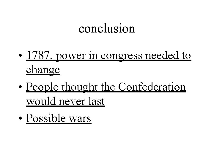 conclusion • 1787, power in congress needed to change • People thought the Confederation