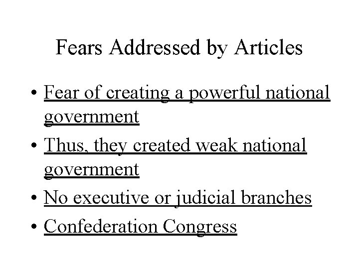 Fears Addressed by Articles • Fear of creating a powerful national government • Thus,