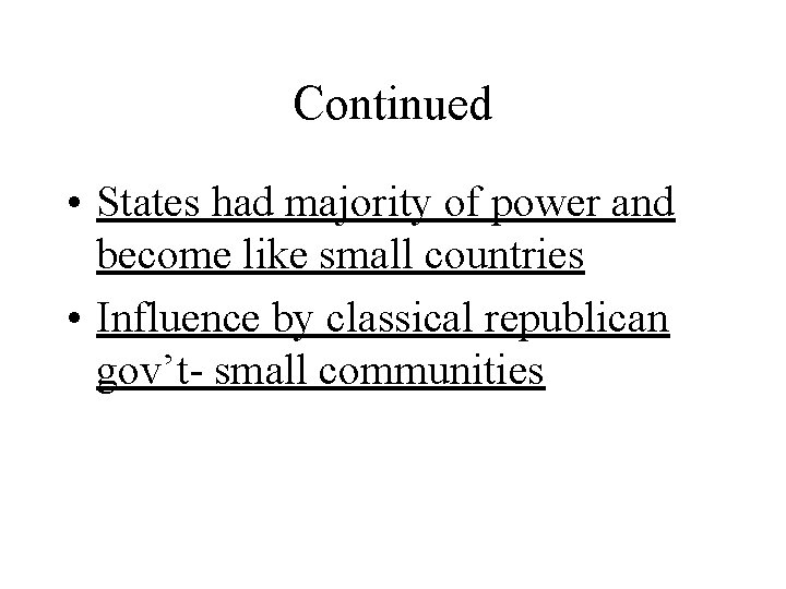 Continued • States had majority of power and become like small countries • Influence