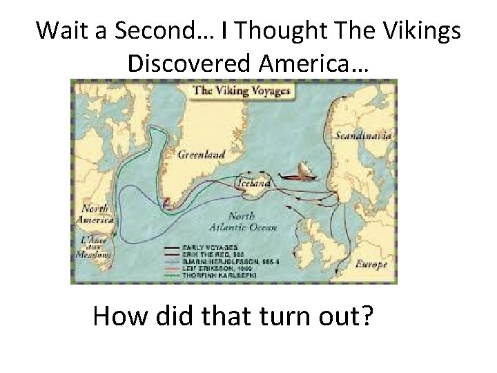 Wait a Second… I Thought The Vikings Discovered America… How did that turn out?