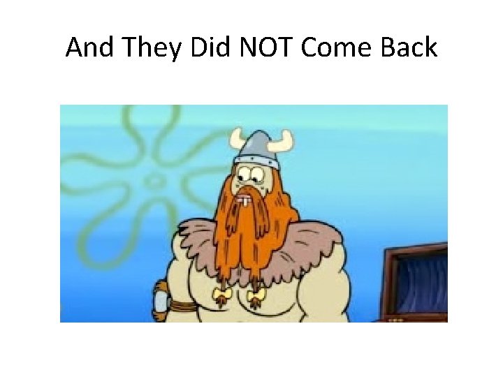 And They Did NOT Come Back 