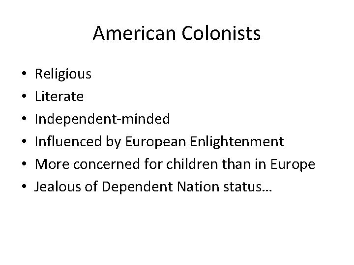 American Colonists • • • Religious Literate Independent-minded Influenced by European Enlightenment More concerned