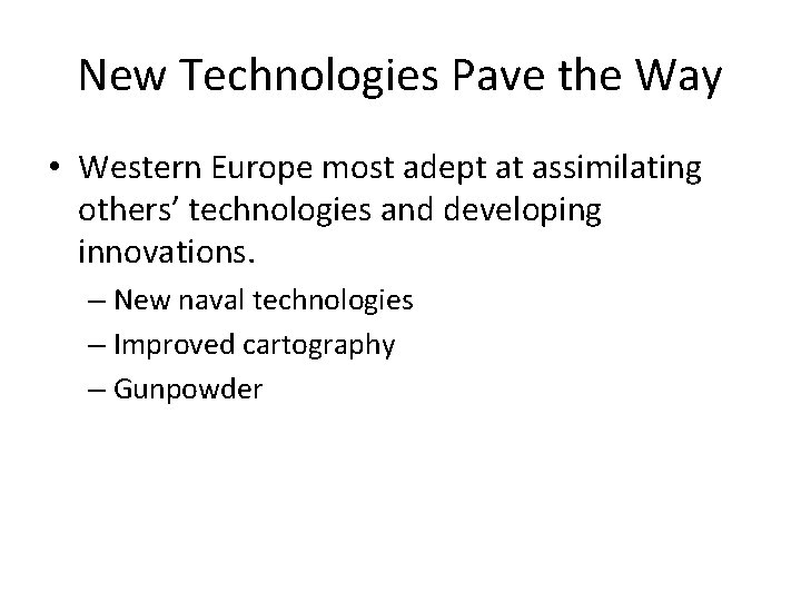 New Technologies Pave the Way • Western Europe most adept at assimilating others’ technologies
