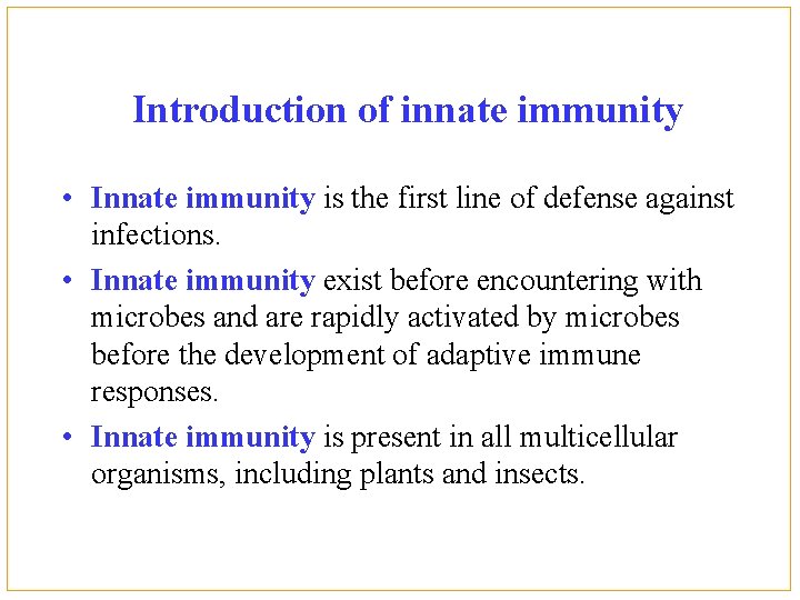 Introduction of innate immunity • Innate immunity is the first line of defense against