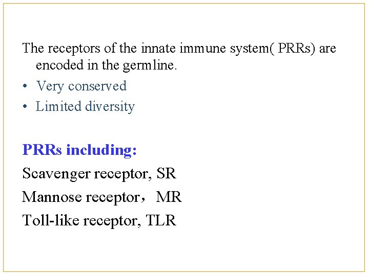 The receptors of the innate immune system( PRRs) are encoded in the germline. •