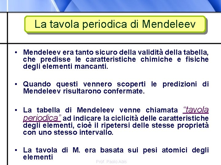 La tavola periodica di Mendeleev • Mendeleev era tanto sicuro della validità della tabella,