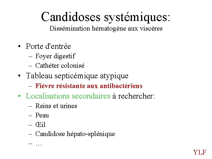 Candidoses systémiques: Dissémination hématogène aux viscères • Porte d'entrée – Foyer digestif – Cathéter