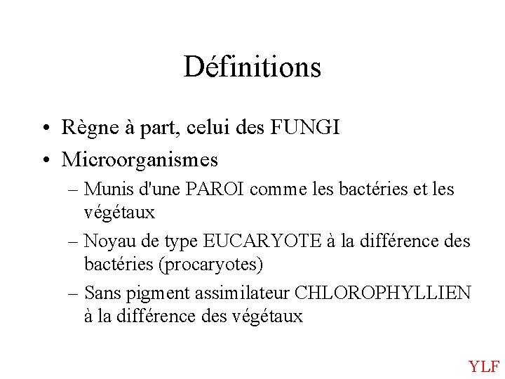 Définitions • Règne à part, celui des FUNGI • Microorganismes – Munis d'une PAROI