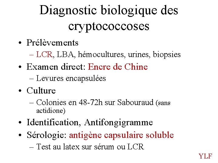 Diagnostic biologique des cryptococcoses • Prélèvements – LCR, LBA, hémocultures, urines, biopsies • Examen
