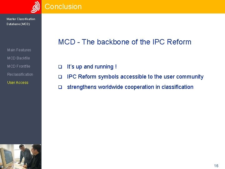 Conclusion Master Classification Database (MCD) MCD - The backbone of the IPC Reform Main