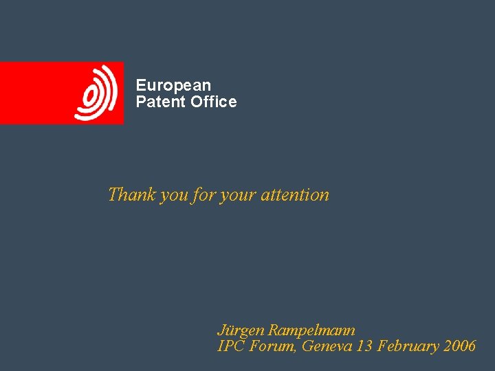 Thank you slide European Patent Office Thank you for your attention Jürgen Rampelmann IPC