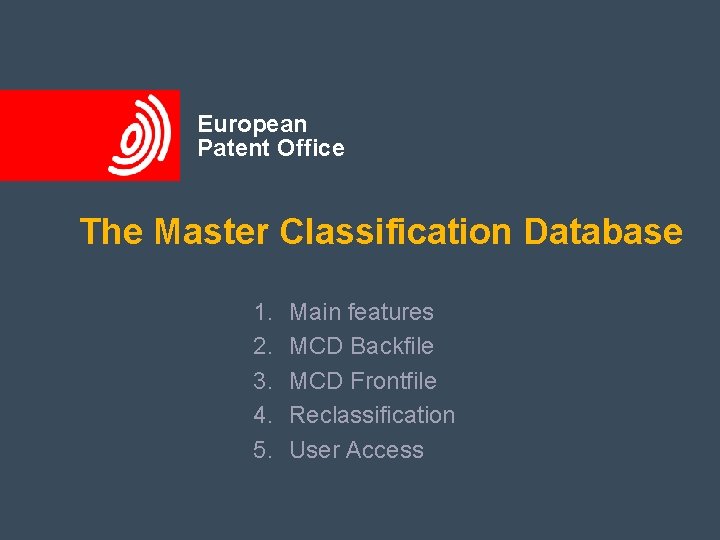 European Patent Office Presentation outline The Master Classification Database 1. 2. 3. 4. 5.