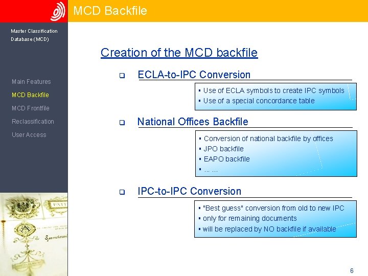 MCD Backfile Master Classification Database (MCD) Creation of the MCD backfile Main Features q