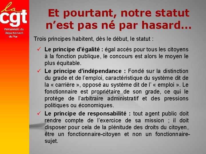 Et pourtant, notre statut n’est pas né par hasard… Trois principes habitent, dès le