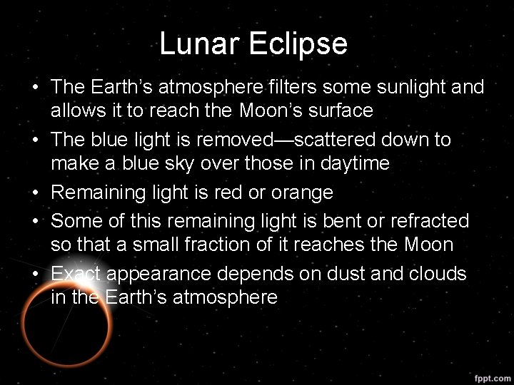 Lunar Eclipse • The Earth’s atmosphere filters some sunlight and allows it to reach