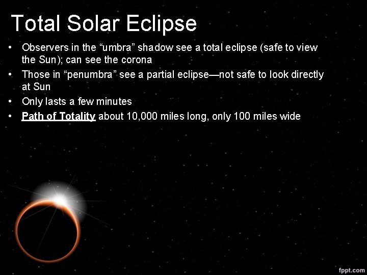 Total Solar Eclipse • Observers in the “umbra” shadow see a total eclipse (safe
