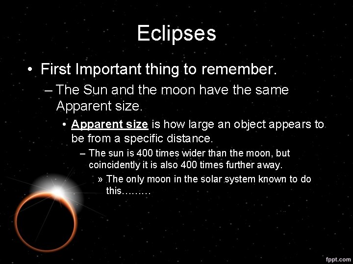Eclipses • First Important thing to remember. – The Sun and the moon have