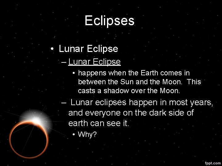 Eclipses • Lunar Eclipse – Lunar Eclipse • happens when the Earth comes in