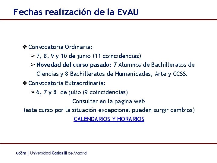 Fechas realización de la Ev. AU ❖ Convocatoria Ordinaria: ➢ 7, 8, 9 y