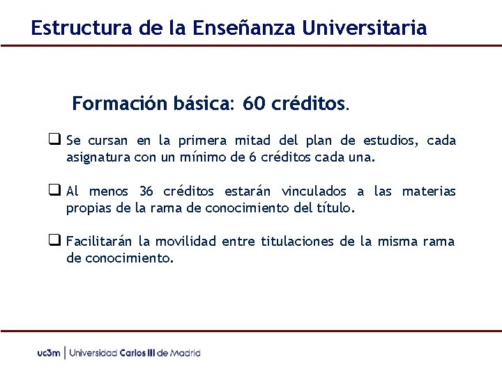 Estructura de la Enseñanza Universitaria Formación básica: 60 créditos. ❑ Se cursan en la