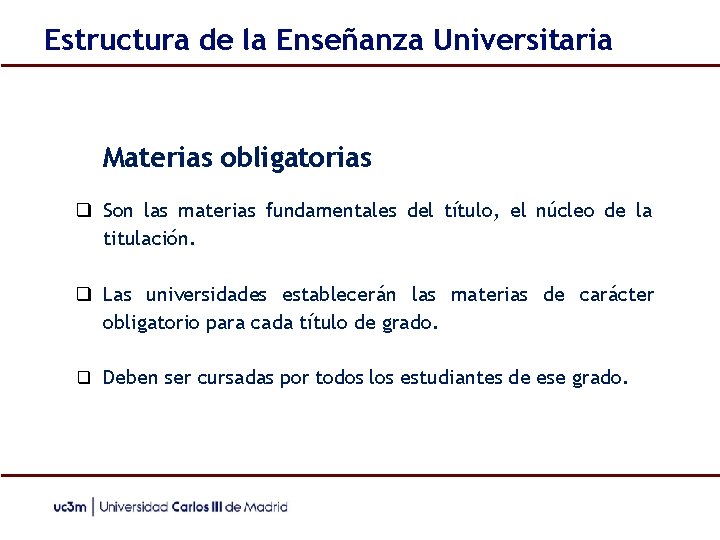 Estructura de la Enseñanza Universitaria Materias obligatorias ❑ Son las materias fundamentales del título,