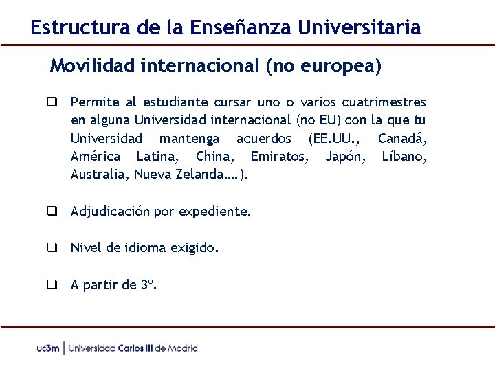 Estructura de la Enseñanza Universitaria Movilidad internacional (no europea) ❑ Permite al estudiante cursar